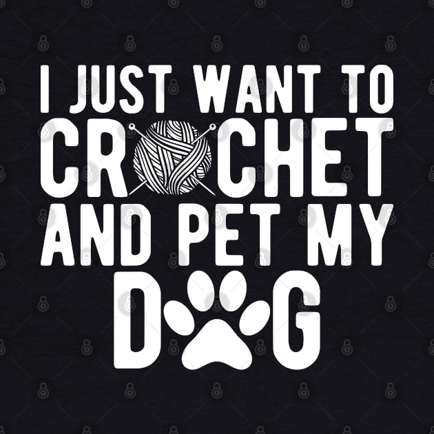 Crochet - I just want to crochet and pet my dog w by KC Happy Shop